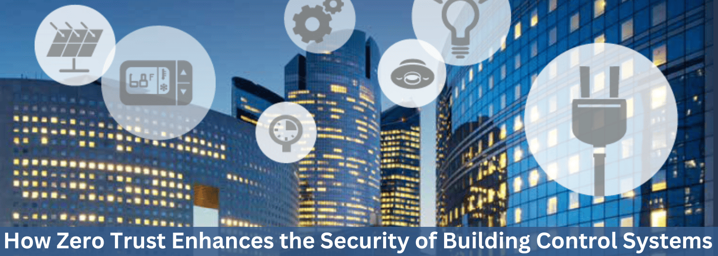 How Zero Trust Enhances the Security of Building Control Systems