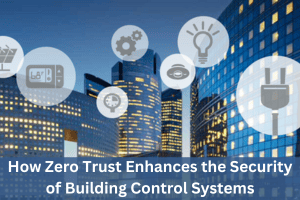 How Zero Trust Enhances the Security of Building Control Systems