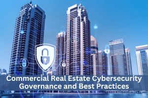 Commercial Real Estate Cybersecurity Governance and Best Practices